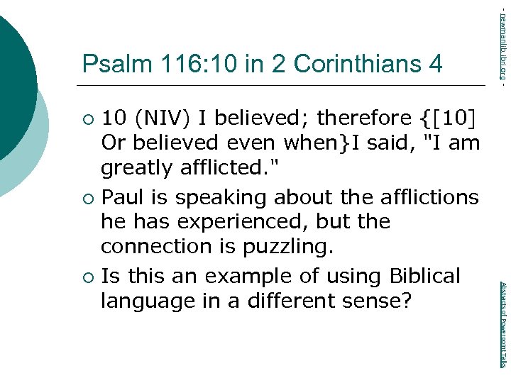 10 (NIV) I believed; therefore {[10] Or believed even when}I said, "I am greatly