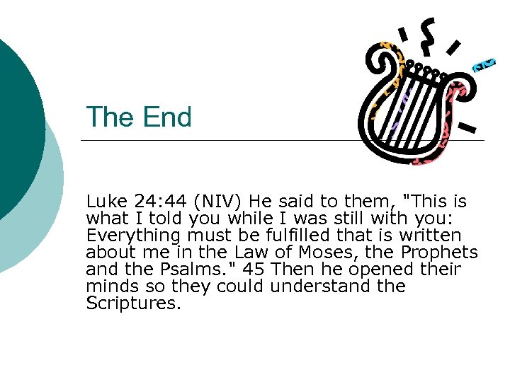 The End Luke 24: 44 (NIV) He said to them, "This is what I