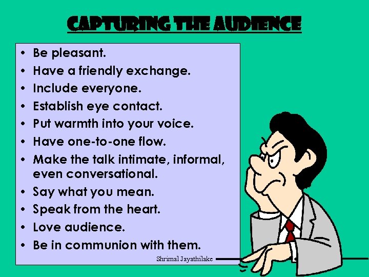 Capturing the audience • • • Be pleasant. Have a friendly exchange. Include everyone.