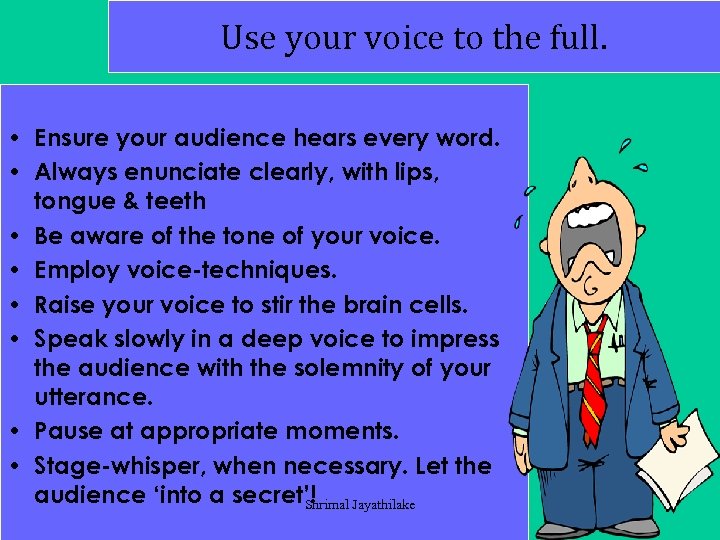 Use your voice to the full. • Ensure your audience hears every word. •