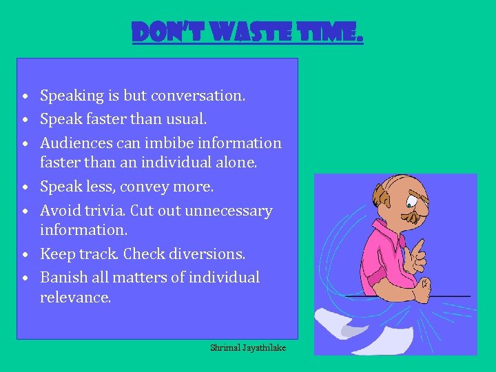Don’t waste time. • Speaking is but conversation. • Speak faster than usual. •
