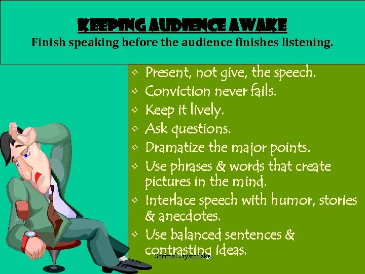 Keeping audience awake Finish speaking before the audience finishes listening. • • • Present,
