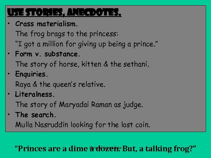 Use stories, anecdotes. • Crass materialism. The frog brags to the princess: “I got