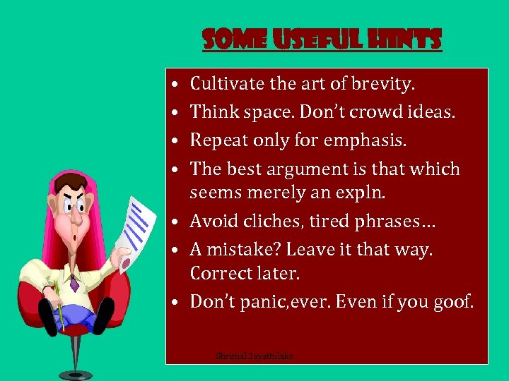 Some useful hints • • Cultivate the art of brevity. Think space. Don’t crowd