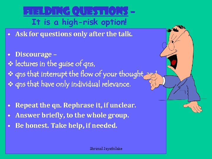 Fielding questions – It is a high-risk option! • Ask for questions only after