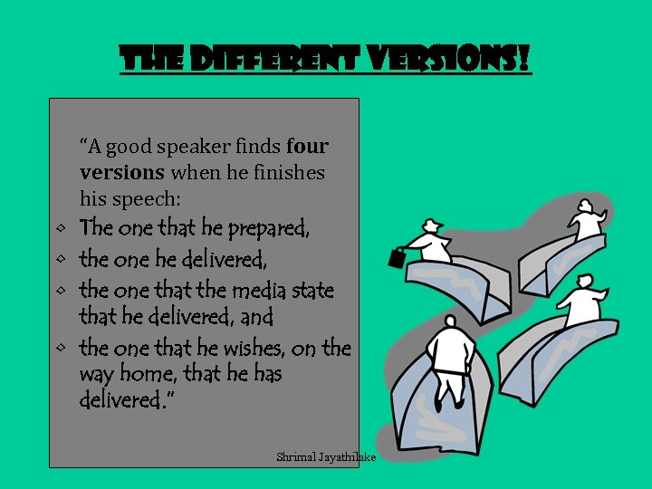 The different versions! • • “A good speaker finds four versions when he finishes