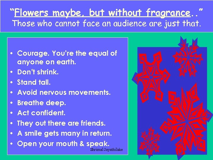 “Flowers maybe, but without fragrance. . ” Those who cannot face an audience are