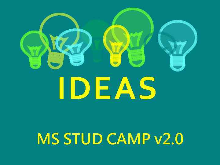 IDEAS MS STUD CAMP v 2. 0 