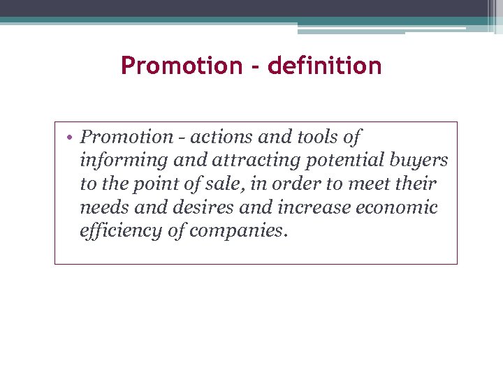 Promotion - definition • Promotion - actions and tools of informing and attracting potential