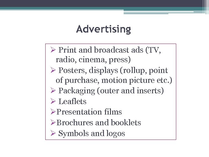 Advertising Ø Print and broadcast ads (TV, radio, cinema, press) Ø Posters, displays (rollup,