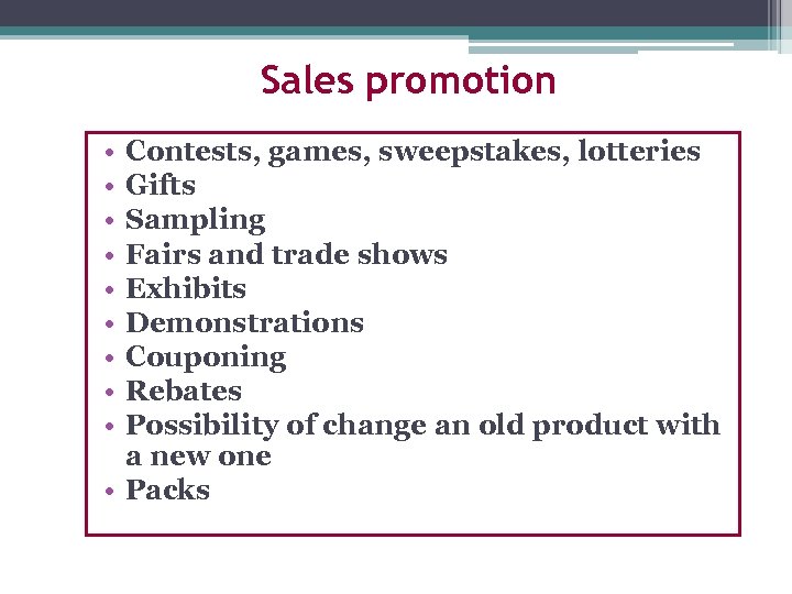 Sales promotion • • • Contests, games, sweepstakes, lotteries Gifts Sampling Fairs and trade