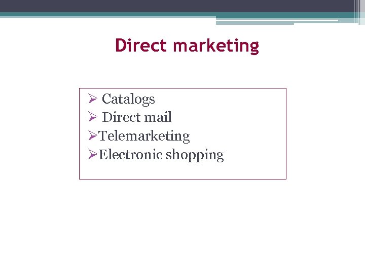 Direct marketing Ø Catalogs Ø Direct mail ØTelemarketing ØElectronic shopping 