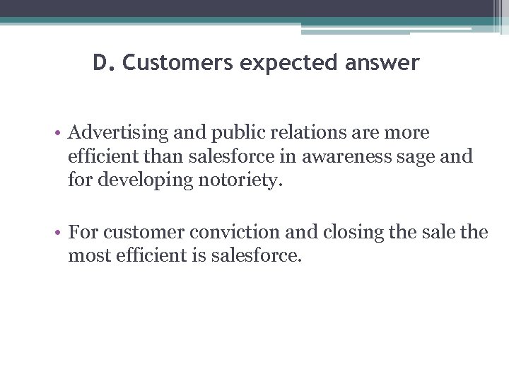 D. Customers expected answer • Advertising and public relations are more efficient than salesforce