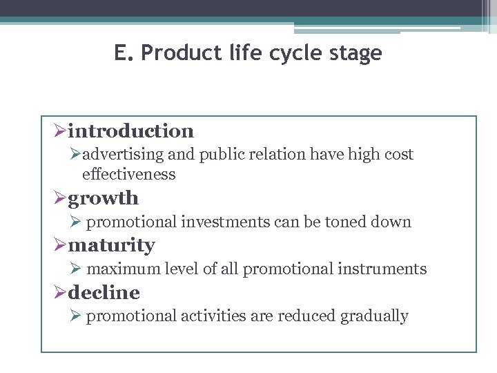 E. Product life cycle stage Øintroduction Øadvertising and public relation have high cost effectiveness