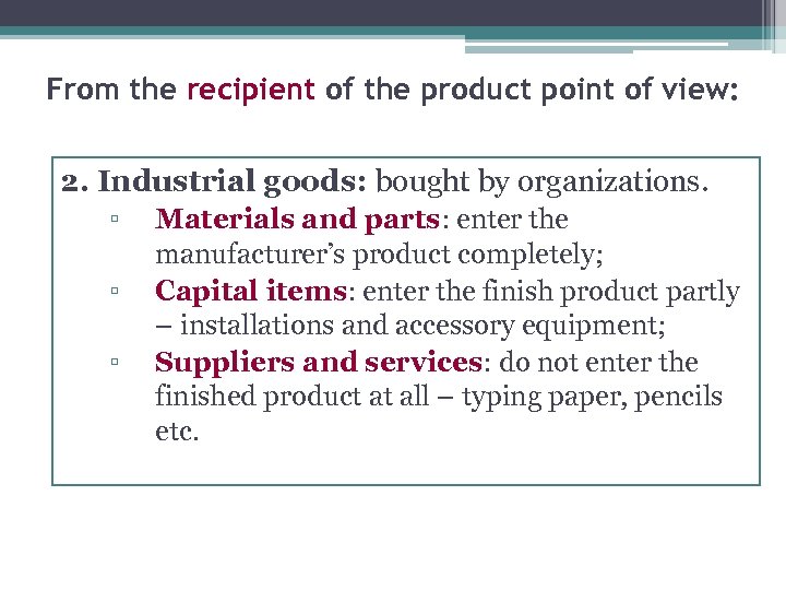 From the recipient of the product point of view: 2. Industrial goods: bought by
