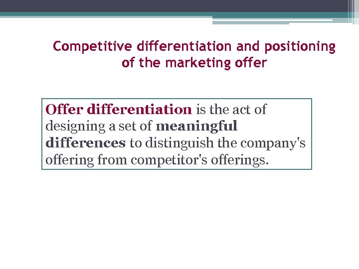 Competitive differentiation and positioning of the marketing offer Offer differentiation is the act of