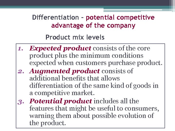 Differentiation – potential competitive advantage of the company Product mix levels 1. Expected product
