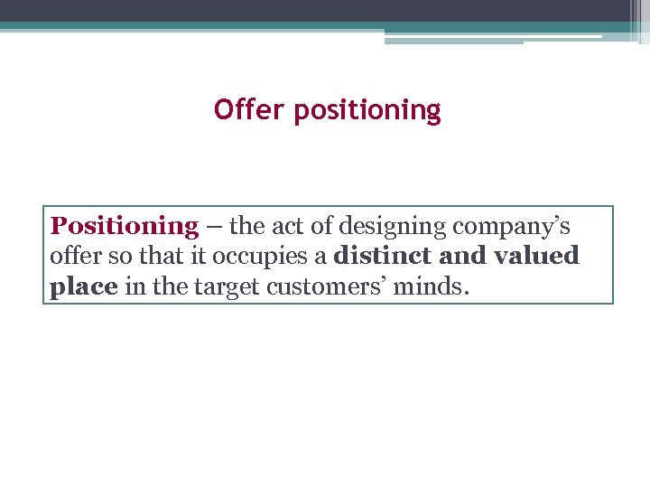Offer positioning Positioning – the act of designing company’s offer so that it occupies