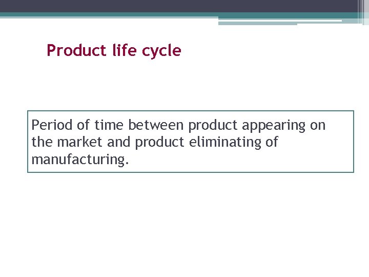 Product life cycle Period of time between product appearing on the market and product