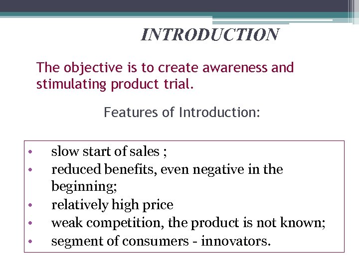 INTRODUCTION The objective is to create awareness and stimulating product trial. Features of Introduction: