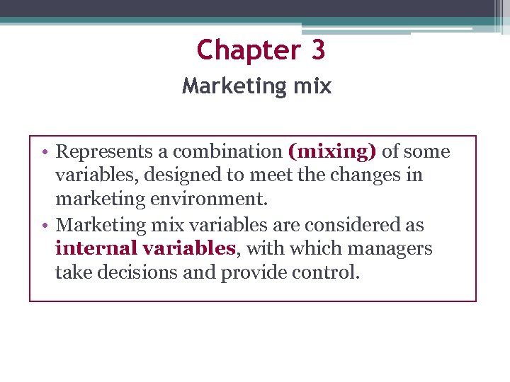Chapter 3 Marketing mix • Represents a combination (mixing) of some variables, designed to