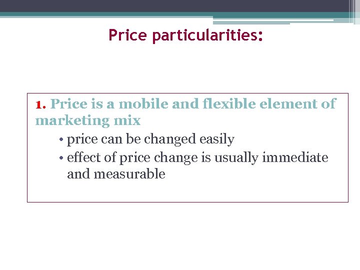 Price particularities: 1. Price is a mobile and flexible element of marketing mix •