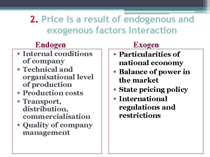 2. Price is a result of endogenous and exogenous factors interaction Endogen § Internal
