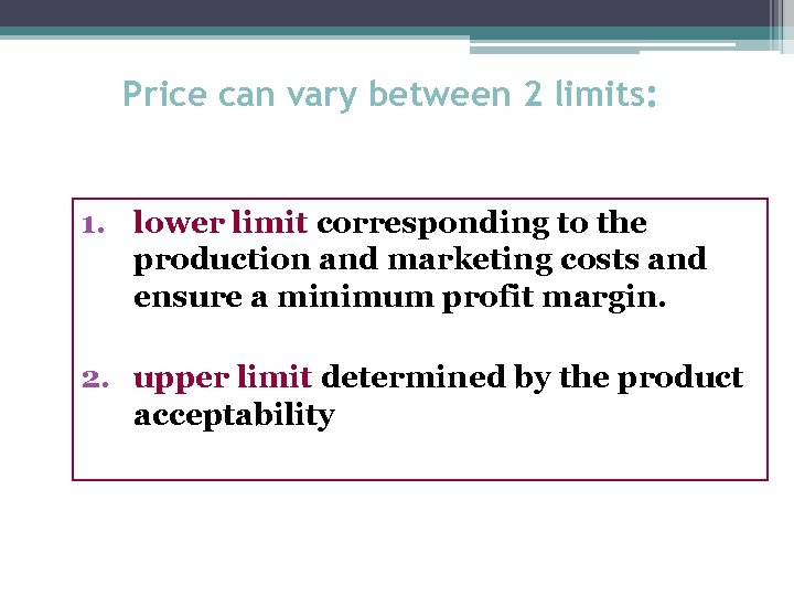 Price can vary between 2 limits: 1. lower limit corresponding to the production and