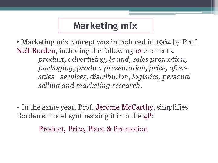 Marketing mix • Marketing mix concept was introduced in 1964 by Prof. Neil Borden,