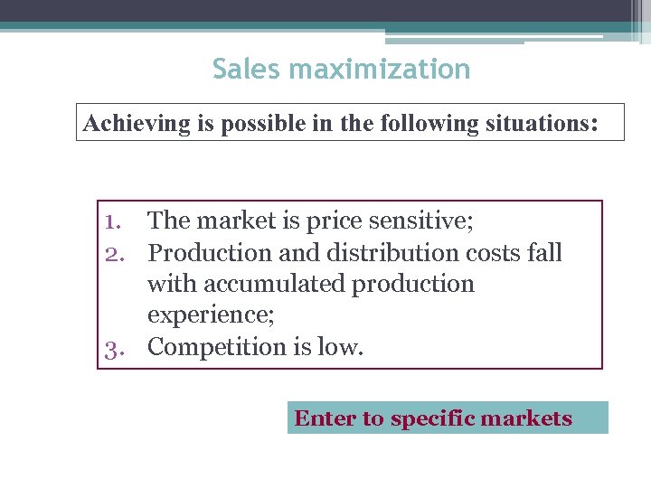 Sales maximization Achieving is possible in the following situations: 1. The market is price