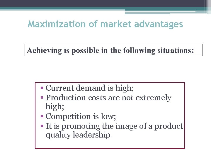 Maximization of market advantages Achieving is possible in the following situations: § Current demand