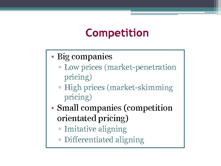 Competition • Big companies ▫ Low prices (market-penetration pricing) ▫ High prices (market-skimming pricing)