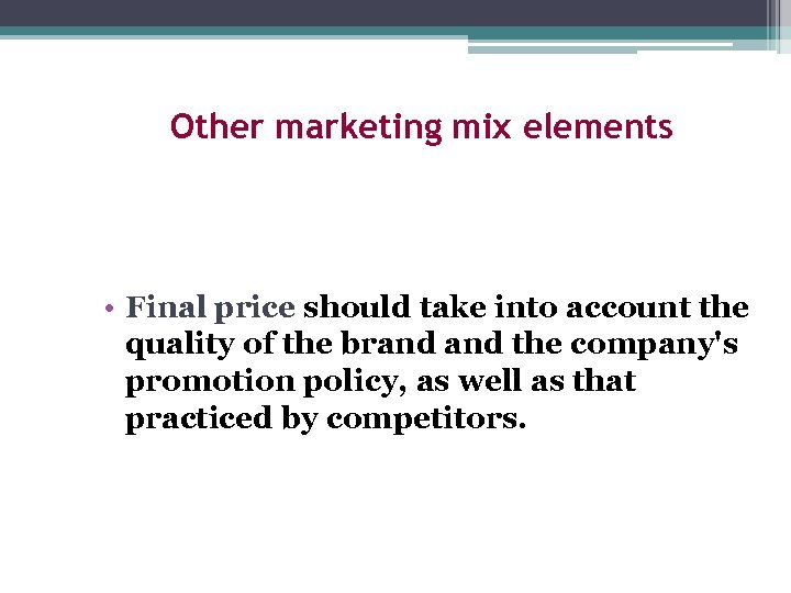 Other marketing mix elements • Final price should take into account the quality of