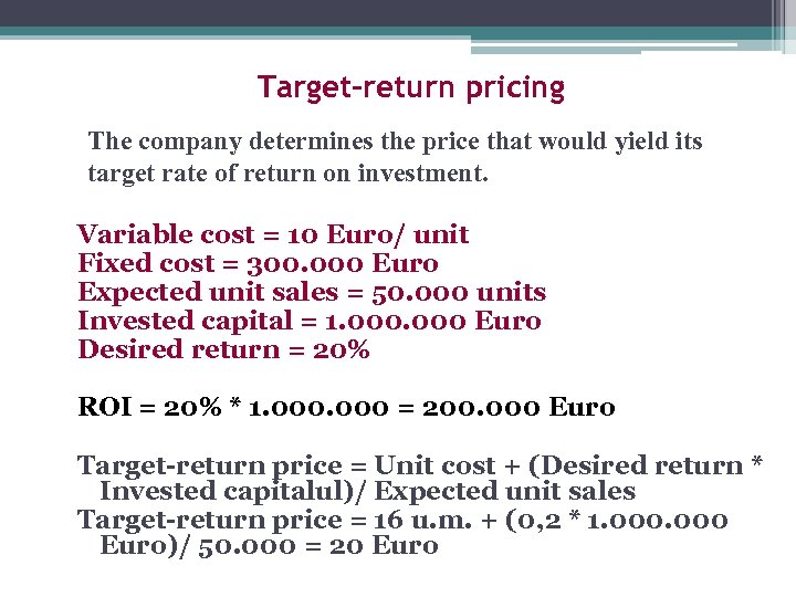 Target-return pricing The company determines the price that would yield its target rate of