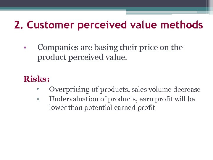 2. Customer perceived value methods • Companies are basing their price on the product