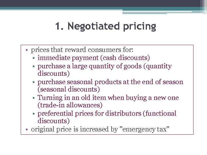 1. Negotiated pricing • prices that reward consumers for: • immediate payment (cash discounts)