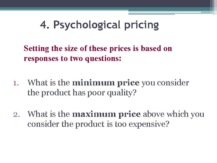 4. Psychological pricing Setting the size of these prices is based on responses to
