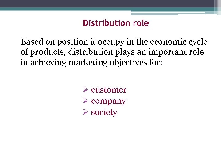 Distribution role Based on position it occupy in the economic cycle of products, distribution