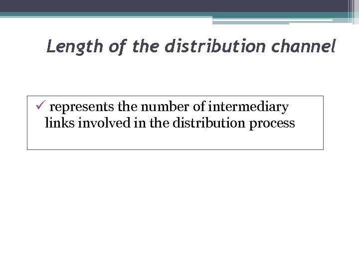 Length of the distribution channel ü represents the number of intermediary links involved in