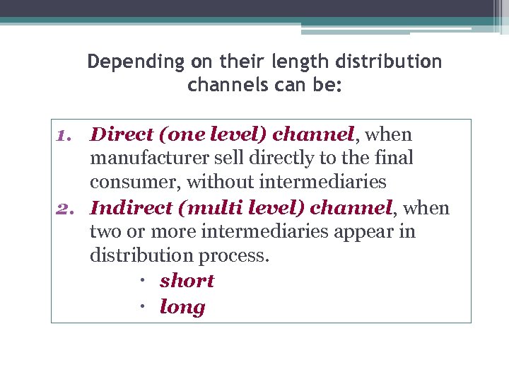 Depending on their length distribution channels can be: 1. Direct (one level) channel, when