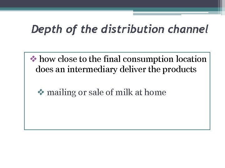 Depth of the distribution channel v how close to the final consumption location does