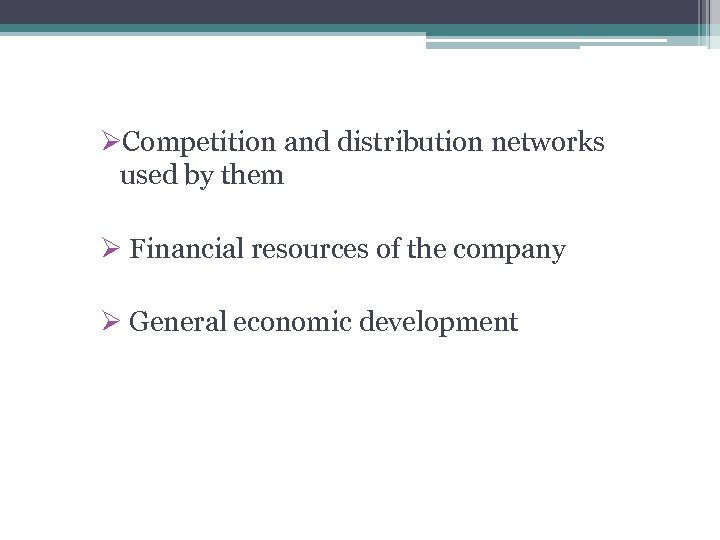 ØCompetition and distribution networks used by them Ø Financial resources of the company Ø