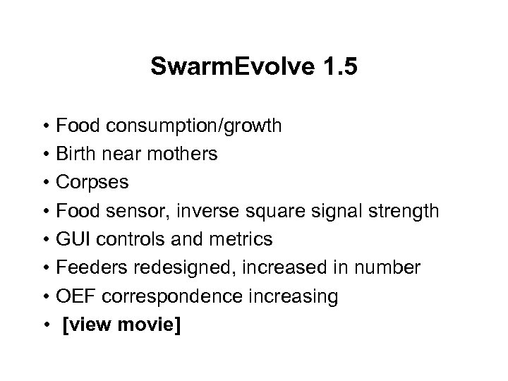 Swarm. Evolve 1. 5 • Food consumption/growth • Birth near mothers • Corpses •