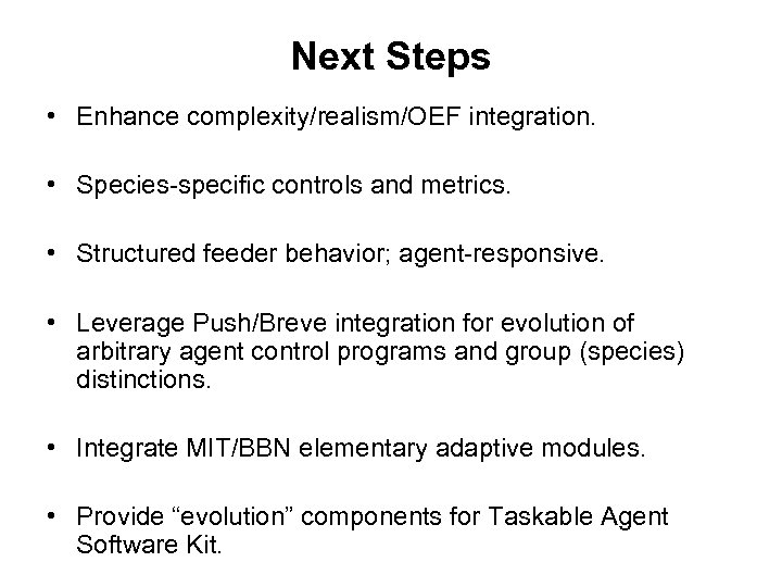 Next Steps • Enhance complexity/realism/OEF integration. • Species-specific controls and metrics. • Structured feeder