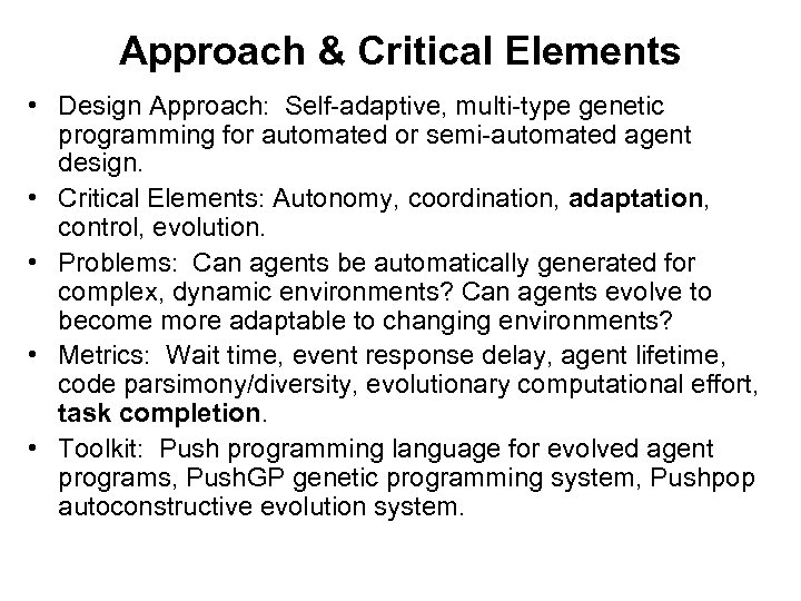 Approach & Critical Elements • Design Approach: Self-adaptive, multi-type genetic programming for automated or
