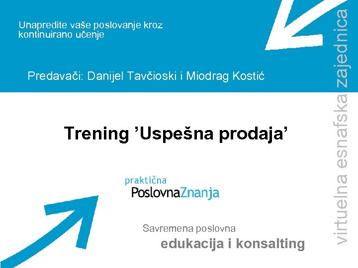 Predavači: Danijel Tavčioski i Miodrag Kostić Trening ’Uspešna prodaja’ Savremena poslovna edukacija i konsalting