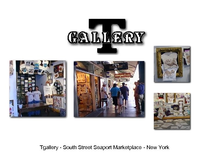 Tgallery - South Street Seaport Marketplace - New York 