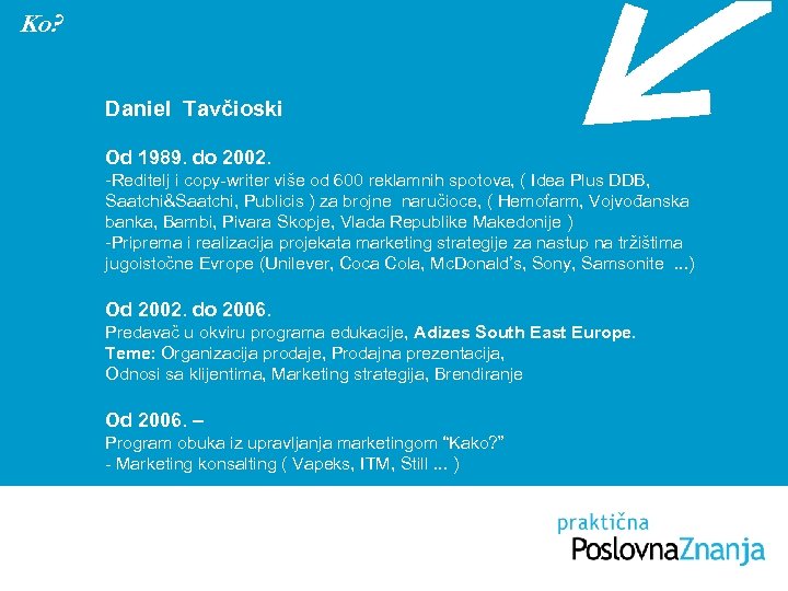 Ko? Daniel Tavčioski Od 1989. do 2002. -Reditelj i copy-writer više od 600 reklamnih