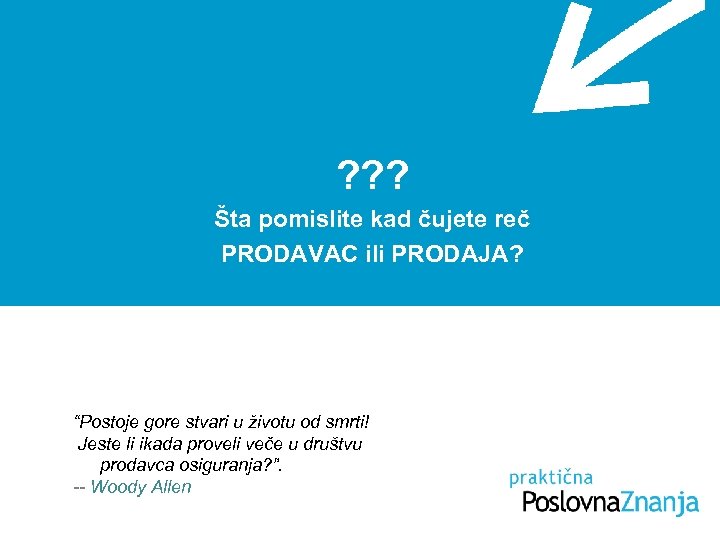 ? ? ? Šta pomislite kad čujete reč PRODAVAC ili PRODAJA? “Postoje gore stvari