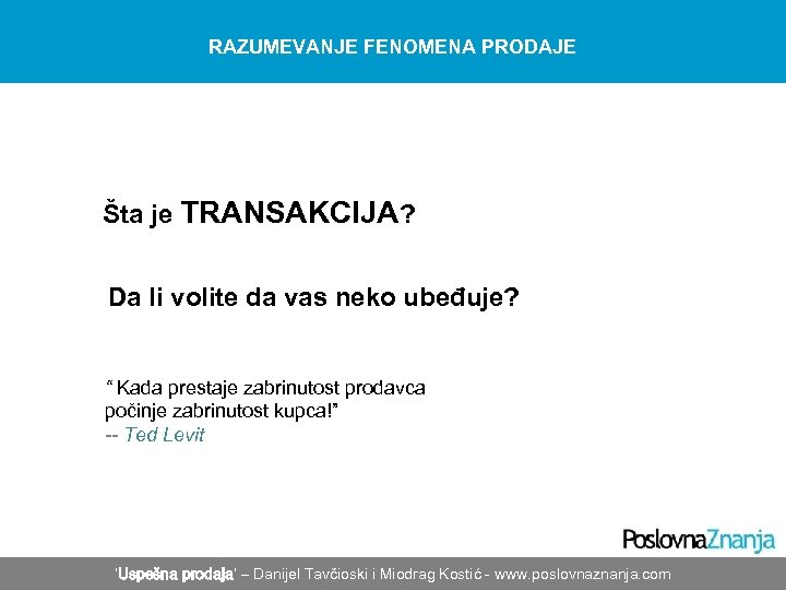 RAZUMEVANJE FENOMENA PRODAJE Šta je TRANSAKCIJA? Da li volite da vas neko ubeđuje? “